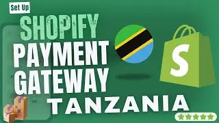 How To Set Up SHOPIFY Payment Gateway In TANZANIA