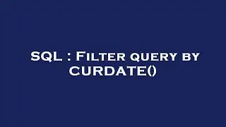 SQL : Filter query by CURDATE()