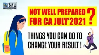 NOT WELL PREPARED FOR CA JULY&rsquo;21? THINGS YOU CAN DO TO CHANGE YOUR RESULT FOR SURE!