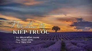 NỖI ĐAU TỪ KIẾP TRƯỚC. THƠ PHẠM HỒNG DANH. NHẠC NGỌC SÁNG, CA SĨ THÁI VÂN.