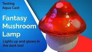 #42 Testing Aqua Cast and making a  Mushroom Lamp that also glows in the dark!
