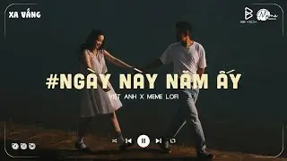 em đã xa anh mất rồi người ơi... Ngày Này Năm Ấy - Việt Anh (Lofi Ver.) / Lyrics Video
