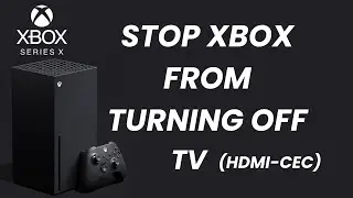 How To Stop Xbox Series X From Turning OFF The TV (HDMI-CEC)