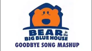 Bear in the Big Blue House - Goodbye Song Mashup
