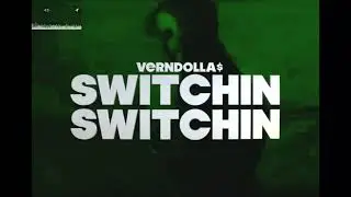 Verndolla$ - Switchin, Switchin (Official Video)