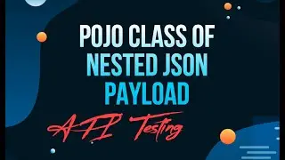How To Create POJO Classes Of A Nested JSON Payload | REST API POJO