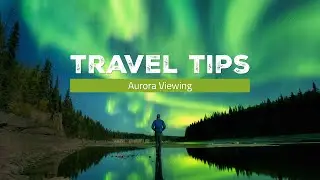 Travel Tips | Aurora Viewing
