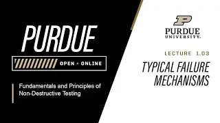 Fundamentals and Principles of Non-Destructive Testing | L1.3 - Typical Failure Mechanisms | Purdue