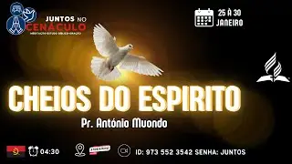 CHEIOS DO ESPIRITO SANTO com Pr António Muondo | Juntos no Cenáculo | Sexta, 30 de Janeiro