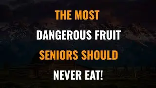 6 Dangerous Fruits Seniors Should NEVER Eat! (Health Risks Revealed)