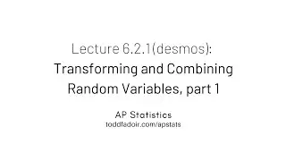Лекция AP по статистике 6.2.1 (desmos): Преобразование и комбинирование случайных величин, часть 1