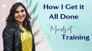 How I get it all done! Mindset training for ambitions women!