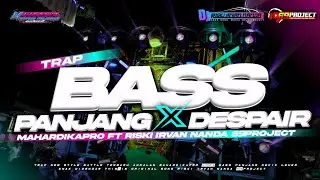 TRAP BASS PANJANG X DESPAIR &bull;DJ RISKI IRVANANDA FT MAHARDIKA PRO