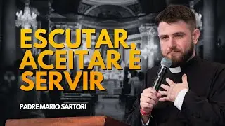 Escutar, aceitar e servir! Padre Mario Sartori