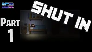 SHUT IN [PC] Part 1 -- I CAN HAZ OUTSIDE?