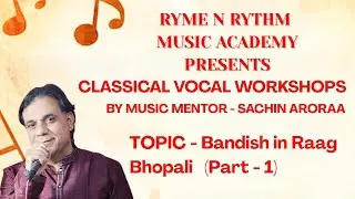 Classical Music Workshop | Topic - Bandhish in Raag Bhopali | Part-1 | Music Mentor - Sachin Aroraa
