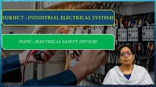 LEC05| Industrial Electrical Systems | Electrical Safety Devices by Mrs. Mrudula