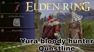 Yura bloody hunter questline (All location and rewards)- Elden Ring