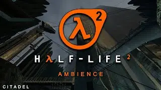Citadel - Half-Life 2 ambience