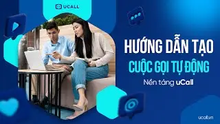 [Hướng Dẫn] Tạo Cuộc Gọi Tự Động Telesales Tr&ecirc;n Nền tảng Callbot - Callbot AI Auto Call UCALL
