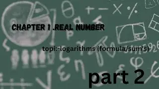 Chapter 1.real number of part 2  topi:-logarithms (formula/sum,s)