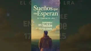 Sue&ntilde;os que me Esperan &ndash; EL CUBANITO & @LRAoficial1 | Disponible en YouTube 17/12/2025 ✨🙏
