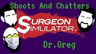 Surgeon Simulator - Dr.Greg - Part 1 - Shoots And Chatters