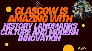 Glasgow Is AMAZING With History Landmarks Culture And Modern Innovation