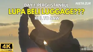 Day 1: Pergi Istanbul Lupa Beli Luggage??? | KUL to SAW | Winter Trip | Nieta Zur | SZBLOOMS