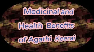 Medicinal and Health  Benefits  of Agathi  Keerai
