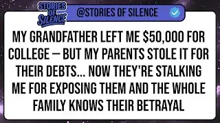 My Grandfather Left Me $50,000 For College &mdash; But My Parents STOLE It For Their Debts. Now ...