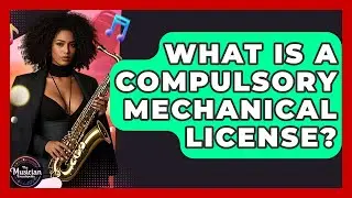 What Is A Compulsory Mechanical License? - The Musician Encyclopedia