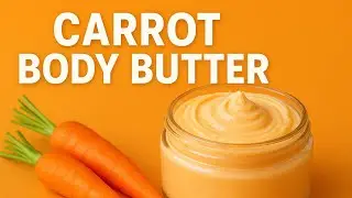 &ldquo;DIY Carrot Body Butter 🥕 | Natural Glow Cream for Radiant, Healthy Skin 