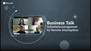 Business Talk: Sicherheitsmanagement f&uuml;r Remote Arbeitspl&auml;tze | Microsoft
