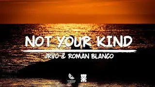 JRVO & Roman Blanco - Not Your Kind (Lyrics)