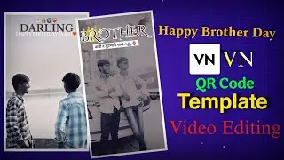 QR Code VN Editing Happy Brother Day Video Editing VN app video Editing