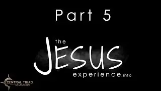 The Jesus Experience Pt. 5 | Pastor Michael Kelly | 8-5-18