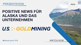 U.S. GoldMining: Positive politische Strategie f&uuml;r Alaska und Explorationserfolge bei dem Projekt