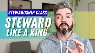 How to Steward Like a King | Unusual Stewardship Series Pt 1