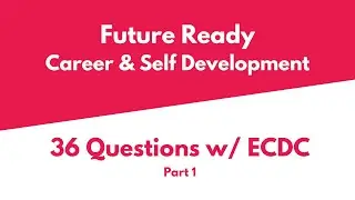 Future Ready: Career & Self Development &ndash; 36 Questions w/ ECDC [PART 1]