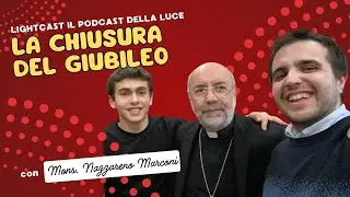 La chiusura del Giubileo con Mons. Nazzareno Marconi | lightcast #3