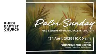 Palm Sunday - Live at Khedi Baptist Church - 13/04/2025