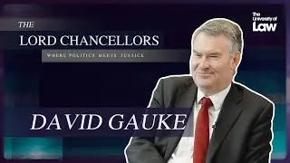The Lord Chancellors: Where Politics meets Justice - Episode 5 - David Gauke