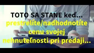Toto sa stane, ak prestrelíte/nadhodnotíte cenu svojej nehnuteľnosti pri predaji...