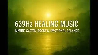 639Hz Healing Music &ndash; Immune System Boost & Emotional Balance