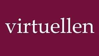 How to Pronounce ''virtuellen'' (virtual) Correctly in German