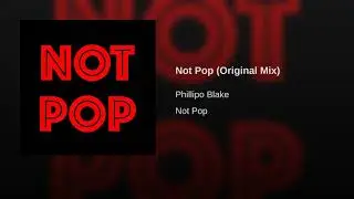 Phillipo Blake - Not Pop (Original Mix)