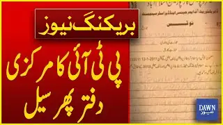 Seal PTI's Central Office | Breaking News | Dawn News