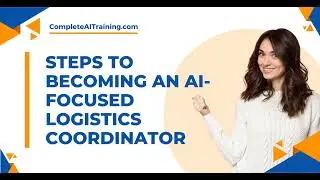 Steps to Becoming an AI Focused Logistics Coordinator