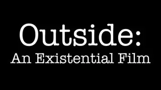 Outside: An Existential FIlm